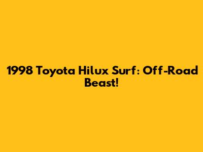 1998 Toyota Hilux Surf: Off-Road Beast!
