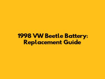 1998 VW Beetle Battery: Replacement Guide
