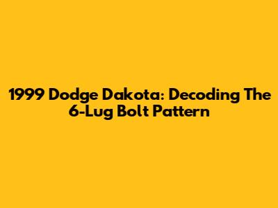 1999 Dodge Dakota: Decoding The 6-Lug Bolt Pattern