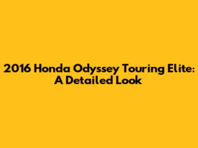 2016 Honda Odyssey Touring Elite: A Detailed Look
