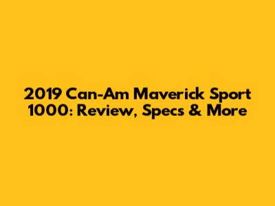 2019 Can-Am Maverick Sport 1000: Review, Specs & More