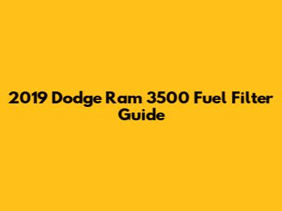2019 Dodge Ram 3500 Fuel Filter Guide