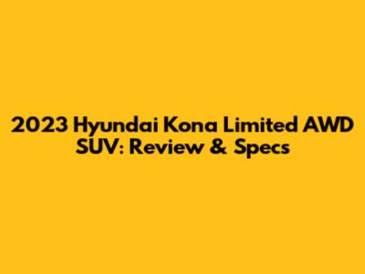 2023 Hyundai Kona Limited AWD SUV: Review & Specs