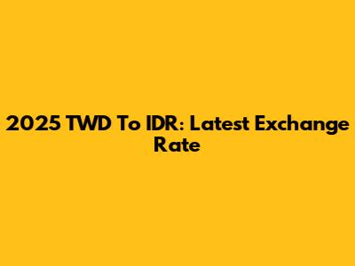 2025 TWD To IDR: Latest Exchange Rate