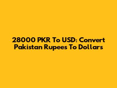 28000 PKR To USD: Convert Pakistan Rupees To Dollars