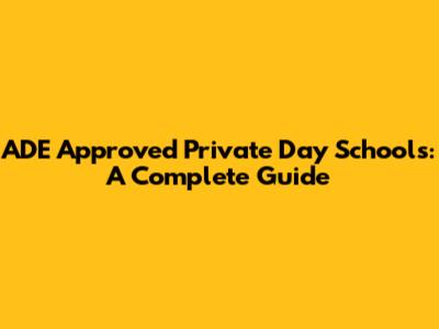 ADE Approved Private Day Schools: A Complete Guide