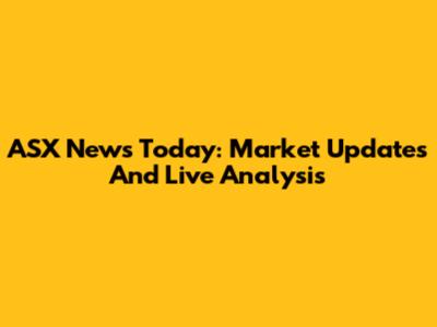 ASX News Today: Market Updates And Live Analysis