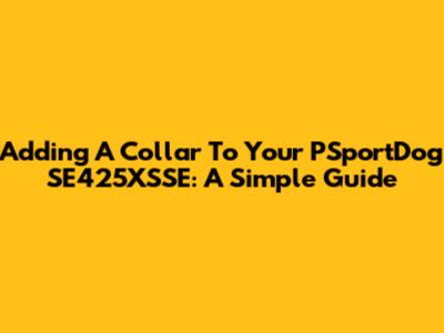 Adding A Collar To Your PSportDog SE425XSSE: A Simple Guide
