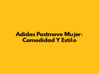 Adidas Postmove Mujer: Comodidad Y Estilo