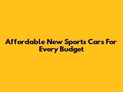 Affordable New Sports Cars For Every Budget