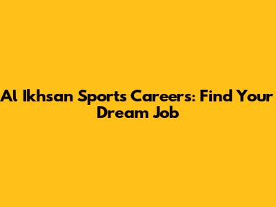 Al Ikhsan Sports Careers: Find Your Dream Job