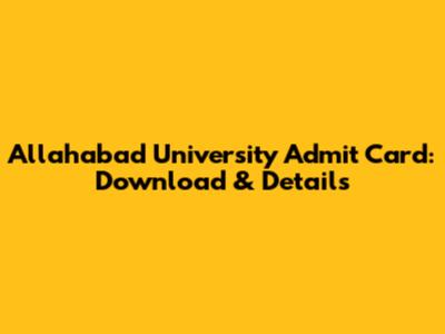 Allahabad University Admit Card: Download & Details