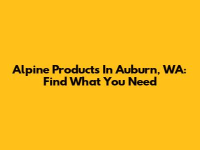 Alpine Products In Auburn, WA: Find What You Need
