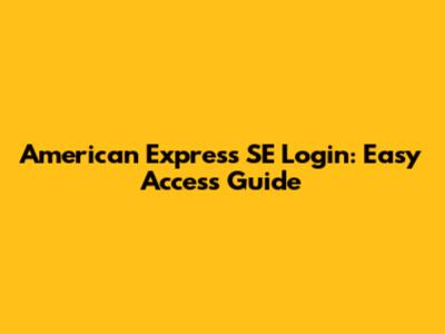 American Express SE Login: Easy Access Guide