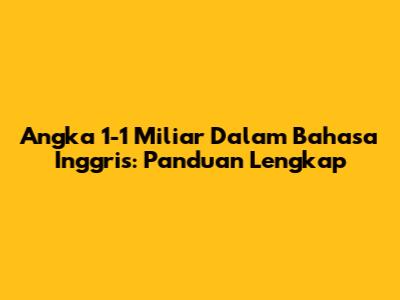 Angka 1-1 Miliar Dalam Bahasa Inggris: Panduan Lengkap