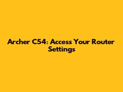 Archer C54: Access Your Router Settings