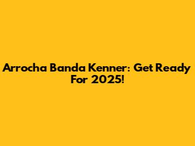 Arrocha Banda Kenner: Get Ready For 2025!