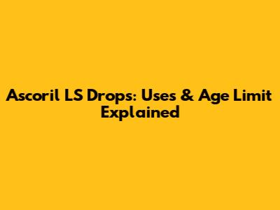 Ascoril LS Drops: Uses & Age Limit Explained