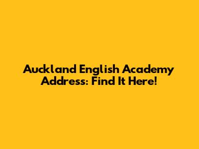 Auckland English Academy Address: Find It Here!