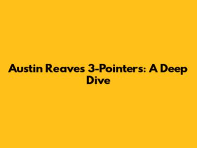 Austin Reaves' 3-Pointers: A Deep Dive