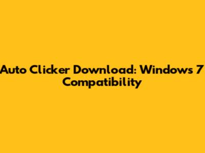 Auto Clicker Download: Windows 7 Compatibility