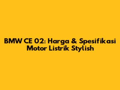 BMW CE 02: Harga & Spesifikasi Motor Listrik Stylish