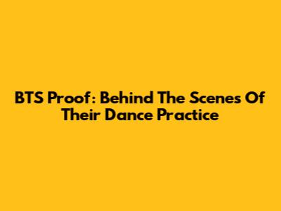 BTS Proof: Behind The Scenes Of Their Dance Practice
