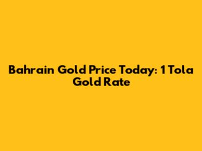 Bahrain Gold Price Today: 1 Tola Gold Rate