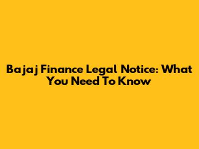 Bajaj Finance Legal Notice: What You Need To Know