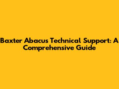 Baxter Abacus Technical Support: A Comprehensive Guide