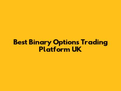 Best Binary Options Trading Platform UK