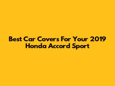 Best Car Covers For Your 2019 Honda Accord Sport