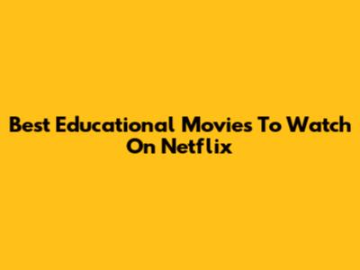 Best Educational Movies To Watch On Netflix