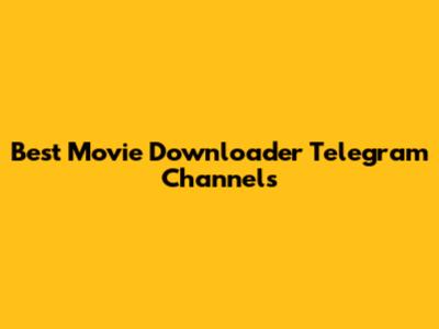 Best Movie Downloader Telegram Channels