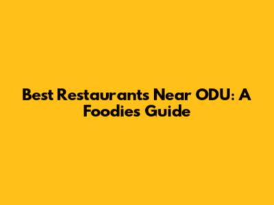Best Restaurants Near ODU: A Foodie's Guide