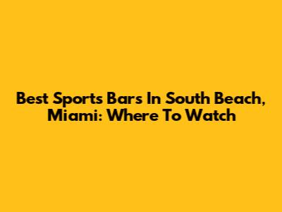 Best Sports Bars In South Beach, Miami: Where To Watch