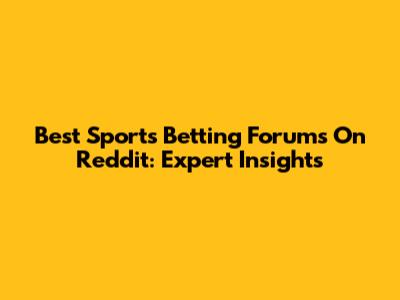 Best Sports Betting Forums On Reddit: Expert Insights