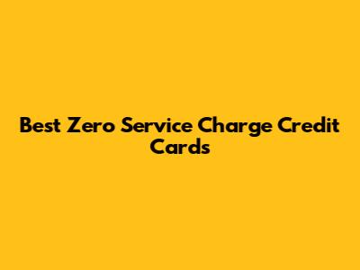 Best Zero Service Charge Credit Cards