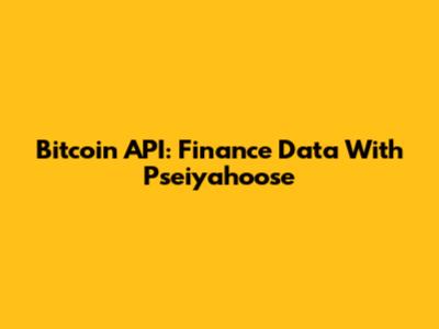 Bitcoin API: Finance Data With Pseiyahoose