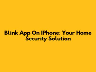 Blink App On IPhone: Your Home Security Solution