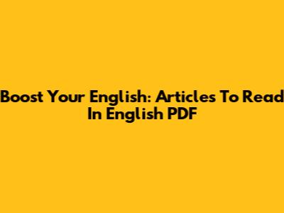 Boost Your English: Articles To Read In English PDF