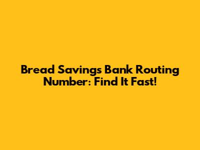 Bread Savings Bank Routing Number: Find It Fast!