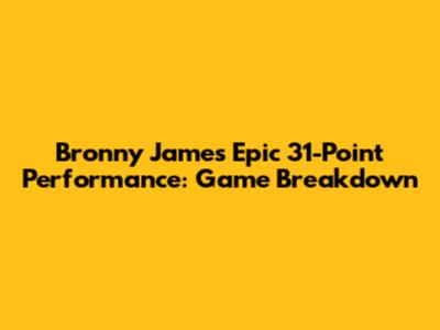 Bronny James' Epic 31-Point Performance: Game Breakdown