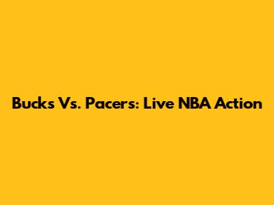 Bucks Vs. Pacers: Live NBA Action