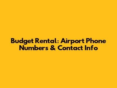Budget Rental: Airport Phone Numbers & Contact Info