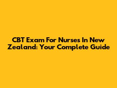CBT Exam For Nurses In New Zealand: Your Complete Guide