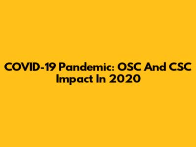 COVID-19 Pandemic: OSC And CSC Impact In 2020
