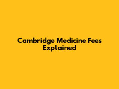 Cambridge Medicine Fees Explained