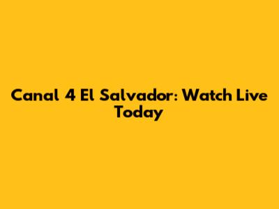 Canal 4 El Salvador: Watch Live Today