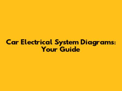 Car Electrical System Diagrams: Your Guide